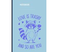 Love Is Trashy And So Are You With Heart-Eyed Raccoon Holding Rose Surrounded By Hearts On Light Blue Cover: Notebook