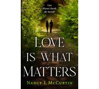 Love Is What Matters: Can Planet Earth Be Saved?