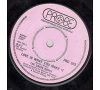 LOVE IS WHAT YOU MAKE IT 7" (45) UK PROBE 1973 DEMO BUT HAS NUMBER ON LABEL B/W SOMEONE TO LOVE (PRO583)