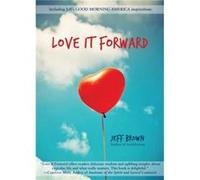 Love it Forward by Jeff Jeff Brown Brown Jeff Jeff Brown Brown (Auteur)