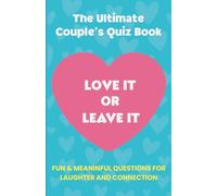 Love It or Leave It The Ultimate Couple's Quiz Book: A Fun & Deep Game to Strengthen Your Bond and Share Laughs