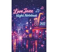 Love Jazz Night Notebook: Compose Your Love Story in Jazz - 100-Page Music Notebook with 6 Staves Per Page, Perfect for Nighttime Inspiration