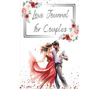 Love Journal for Couples - Floral Edition: A Safe Place to Reflect, Write, and Grow Together With Honest Words and Loving Intentions
