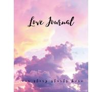 Love Journal ... our story starts here.: A Unique Hybrid Creative Notebook with Interactive Memory Pages and Anti-Stress Illustrations for Her.