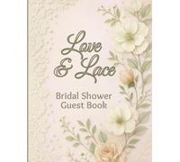 Love & Lace-Bridal Shower Guest Book: A Romantic Beautiful Keepsake with Sign-In Pages, Love Notes, Wedding Wisdom, and Space for Photos