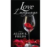 Love Language - Allen E Fields - Poets Pantry Publishing - Livre en Anglais Allen E FieldsAllen E Fields (Auteur)