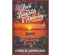 Love, Laughter, & Dancing: Our twelve years in Mexico