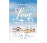 Love Leaps Forward (Until Death Do We Part) Time Tilts Backward