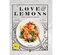 Love & Lemons: Le cuisine des légumes inspirante, saine et gourmande