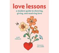 Love Lessons A Modern Guide to Showing, Giving, and Receiving Love - Alise Morales - Abrams Books - ebook (ePub) - Livre