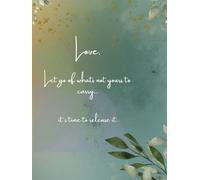 Love, Let Go of What’s Not Yours to Carry…: - A 140-Page Journal for Healing, Reflection, & Growth