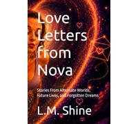 Love Letter from Nova: Stories From Alternate Worlds, Future Lives, and Forgotten Dreams