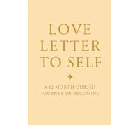 Love Letter to Self: A 12-Month Guided Journey of Becoming