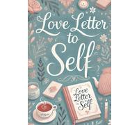 Love Letter To Self: A journal of the greatest expressions of love