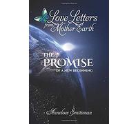 Love Letters From Mother Earth: The Promise Of A New Beginning