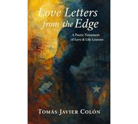 Love Letters from the Edge: A Poetic Testament of Love, Life Lessons, and Perseverance
