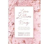 Love Letters from the King 100 Devotions for the Girl Who Wants to Hear from God by Tarahlynn Saintelien Tarahlynn Saintelien (Auteur)