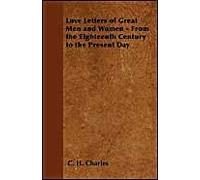 Love Letters Of Great Men And Women - From The Eighteenth Century To The Present Day