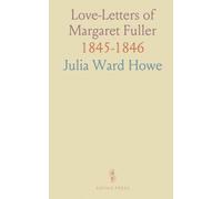 Love-Letters of Margaret Fuller: 1845-1846