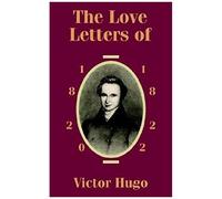 Love Letters Of Victor Hugo 1820 - 1822, The