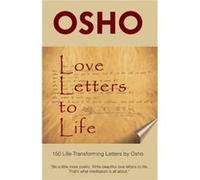 Love Letters to Life: 150 Life-Transforming Letters by Osho