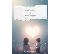 Love Letters to My Children: A Mother’s Journey of Forgiveness and Generational Healing