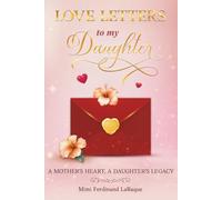 Love Letters to My Daughter: A Mother’s Heart, A Daughter’s Legacy