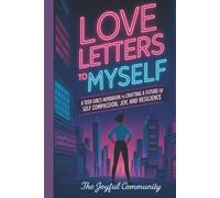Love Letters to Myself: A Teen Girl's Workbook to Crafting a Future of Self-Compassion, Joy, and Resilience