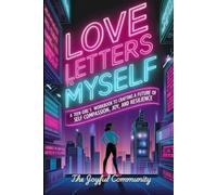 Love Letters to Myself: A Teen Girl's Workbook to Crafting a Future of Self-Compassion, Joy, and Resilience