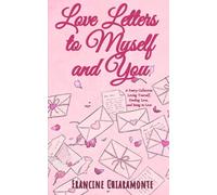 Love Letters to Myself and You: A Poetry Collection: Loving Yourself, Finding Love, and Being in Love