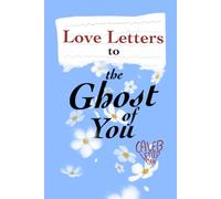 Love Letters to the Ghost of You: Love letters you receive following your death