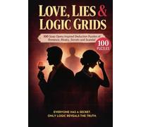 Love, Lies & Logic Grids: 100 Soap Opera-Inspired Deduction Puzzles for Adults Filled with Romance, Rivalry, Secrets and Scandal