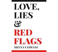 LOVE, LIES & RED FLAGS: Red Flags in a Relationship: How to Identify, Understand, and Safeguard Your Emotional Well-Being.