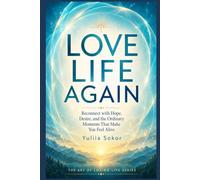 LOVE LIFE AGAIN: Reconnect with Hope, Desire, and the Ordinary Moments That Make You Feel Alive