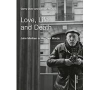 Love, Life and Death: John Minihan in His Own Words