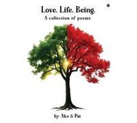 Love.Life.Being.: A Collection Of Poems