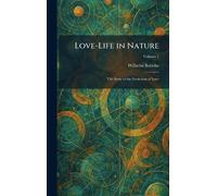 Love-Life in Nature: The Story of the Evolution of Love