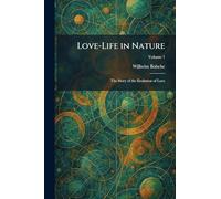 Love-Life in Nature: The Story of the Evolution of Love