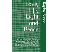 Love, Life, Light and Peace: A Journal of Mindfulness with Rumi’s Timeless Sufi Wisdom for Self-Reflection and Well-Being