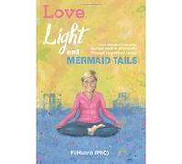 Love, Light and Mermaid Tails: One Woman's Healing Journey Back to Wholeness Through Stage Four Cancer - [Version Originale] Fi Munro Phd (Auteur)