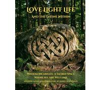 Love Light Life and the Divine Within: Wisdom Incarnate: A Sacred Space Where All Are Welcome