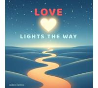 Love Lights the Way: A Children’s Book About Love and Wisdom from Jesus, Buddha, Krishna, and Rumi