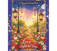 Love Lights The Way - Romantic Coloring Book for Adults: Over 30 original love-themed designs. Featuring cosy scenes, heart & hugs imagery, and relaxing patterns to color