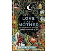 Love like a Mother How the Sacred Work of Motherhood Reveals the Maternal Heart of God - Elizabeth Berget - Baker publishing group - ebook (ePub) - Livre