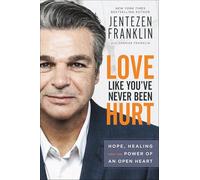 Love Like You've Never Been Hurt: Hope, Healing and the Power of an Open Heart