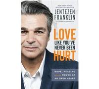 Love Like Youve Never Been Hurt Hope Healing and the Power of an Open Heart by Cherise Franklin Cherise Franklin (Auteur)