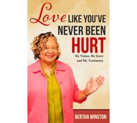 Love Like You've Never Been Hurt: My Vision, My Story And My Testimony