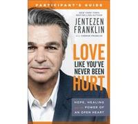 Love Like Youve Never Been Hurt Participants G Hope Healing and the Power of an Open Heart by Cherise Franklin Jentezen Franklin, Cherise Franklin (Auteur)