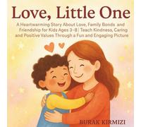 Love, Little One: A Heartwarming Story About Love, Family Bonds and Friendship for Kids Ages 3-8 | Teach Kindness, Caring and Positive Values Through a Fun and Engaging Picture Book