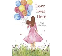Love Lives Here: Color Edition: An Inspirational Memoir About Love, Life, and Finding Yourself